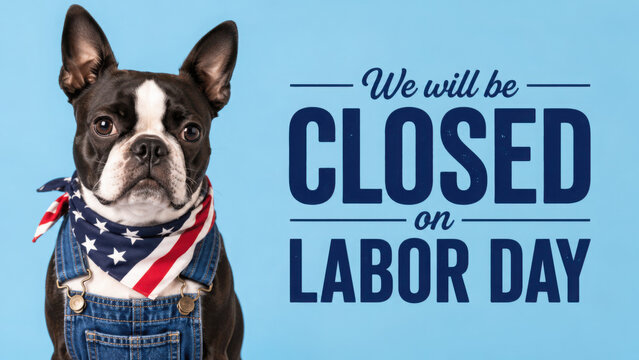 Adorable boston terrier dog wearing a patriotic bandana and overalls announcing business closure for labor day