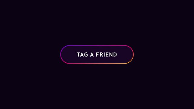 Tag a friend social media call to action button overlay with gradient neon glow effect animation 4k