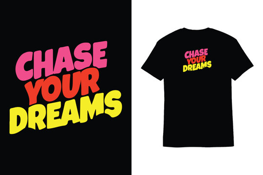Chase Your Dreams Typography Vector T-Shirt Design Graphic