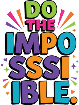 "Do The Impossible" Overcoming Challenges Motivational Quote - Multicolored Vector Typography Design with Sparkles 
