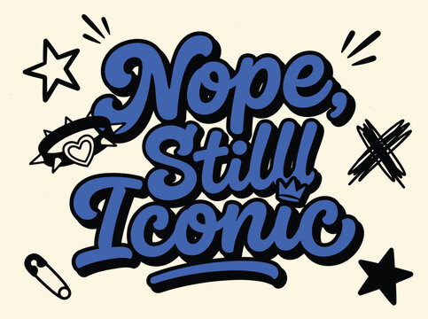 Retro Y2K aesthetic typography, Nope Still Iconic blue script lettering, vintage punk streetwear vector art for t-shirt design