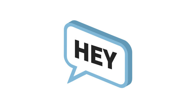 Light blue isometric speech bubble with bold black letters spelling out the word Hey against a clean white background.