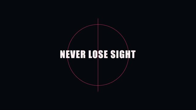 Never lose sight: minimalist target reticle with bold typography for motivational and cinematic motion projects animation 4k