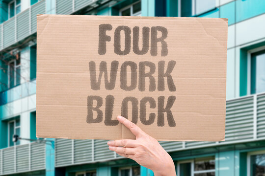 "Four work block" Morning hours are for deep focus. FOUR. WORK. BLOCK. DEEP. FOCUS.