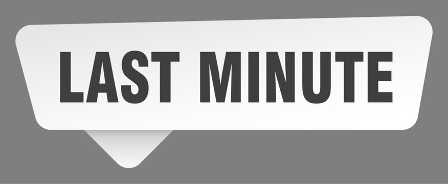 last minute sign. last minute white sticker isolated on gray background
