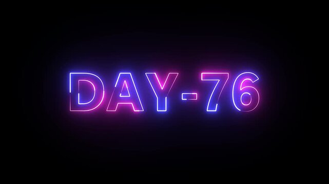 Day 76 text neon animation on black background. neon day 76. 76 Day To Go glowing neon Animation.