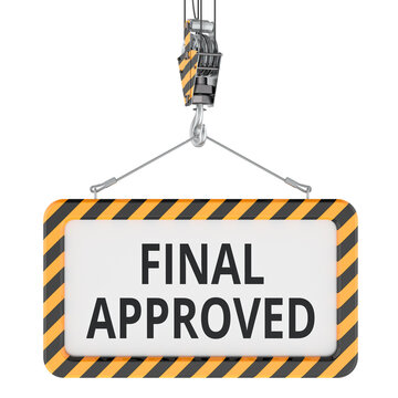Final Approved sign lifted by industrial crane hook. 3D rendering