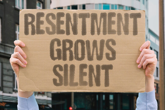 "Resentment grows silent" Avoidance breeds passive aggression. RESENTMENT. GROWS. SILENT. PASSIVE. AGGRESSION.