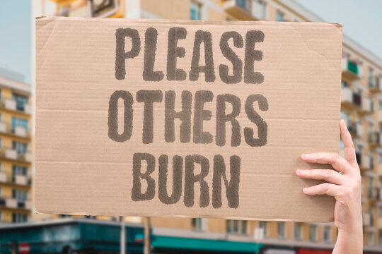 "Please others burn" Chronic niceness leads to exhaustion. PLEASE. OTHERS. BURN. EXHAUSTION. RESENTMENT.