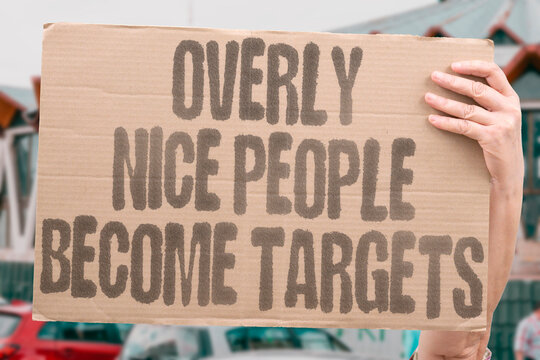 "Overly nice people become targets" Overly nice people become targets. ACCOMMODATING. EXPLOITED. WORKPLACE. TARGET. MANIPULATION.