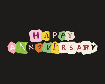 Happy anniversary text made of colorful ransom note style paper cut out letters on black background