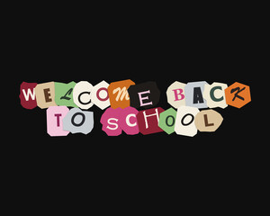 Welcome back to school text made from colorful paper magazine cutouts on a black background © Nuha