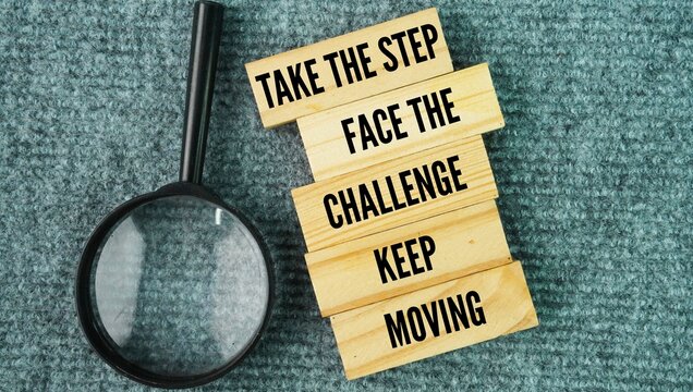 Say or quote inspiration and motivation to successfully take the step. face the challenge. keep moving. start your journey, confront your problems directly, and never stop trying