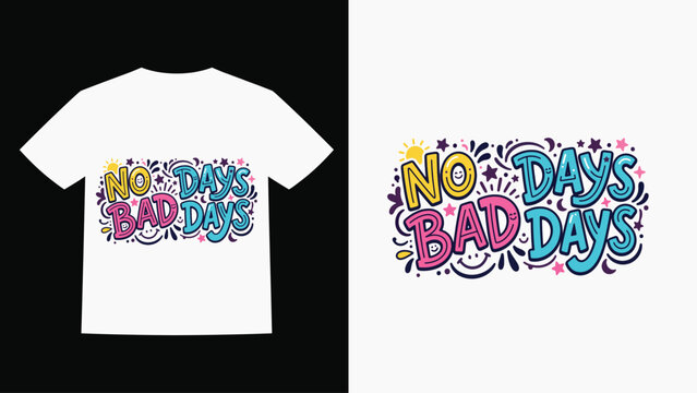 Colorful graphic design tshirt featuring playful no bad days message for positivity