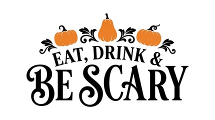 Eat drink and be scary halloween typography design with orange pumpkins and decorative flourishes on white background © NUR