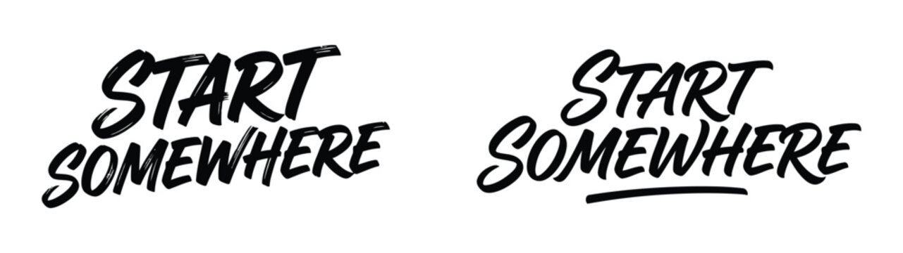 Two variations of the motivational phrase start somewhere written in a bold black hand drawn brush script font
