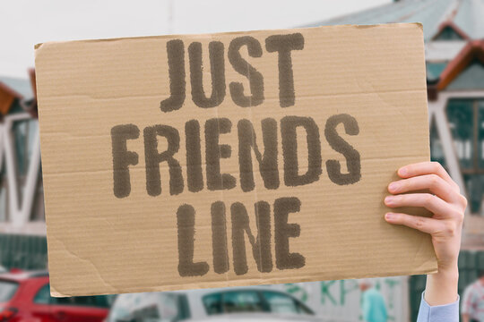 "Just friends line" That boundary ends any romantic hope. FRIENDZONE. BOUNDARY. REJECTION. CLOSURE. HOPE.