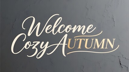 Obraz premium Welcome Cozy Autumn elegant typography on dark stone background. Seasonal fall greeting text. Warm white calligraphy on slate texture.