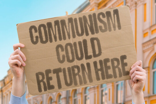 "Communism could return here" Fear of old ideology. COMMUNISM. RETURN. FEAR. IDEOLOGY. PAST.