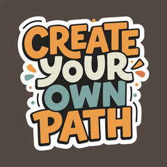 Obraz premium Create Your Own Path Inspirational Typography Design with Bold Hand Lettering