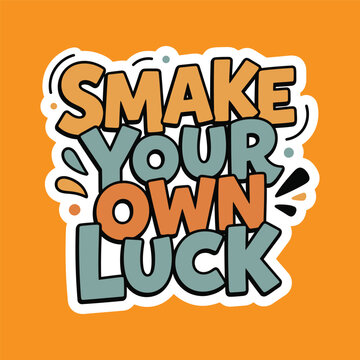Smake Your Own Luck Motivational Typography Design with Bold Hand Lettering