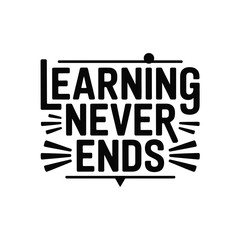 Learning Never Ends typography quote for education and personal growth design © A.G Designer