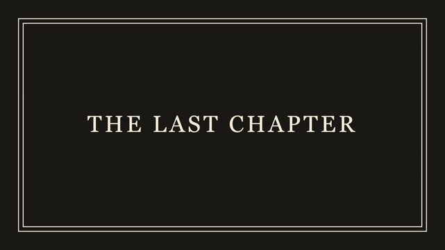 The last chapter cinematic title card with serif typography for and storytelling projects animation 4k