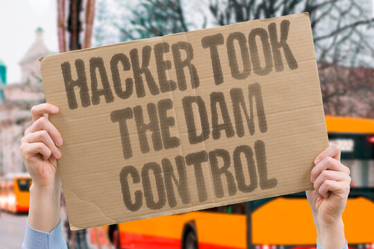 "Hacker took the dam control" Infrastructure takeover. HACKER. DAM. CONTROL. TAKEOVER. INFRASTRUCTURE.