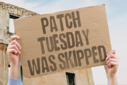 "Patch Tuesday was skipped" Update vulnerability. PATCH. TUESDAY. SKIPPED. UPDATE. RISK.