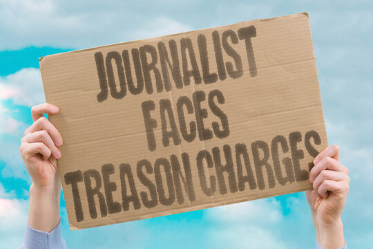 "Journalist faces treason charges" Press intimidation. JOURNALIST. FACES. TREASON. CHARGES. PRESS.