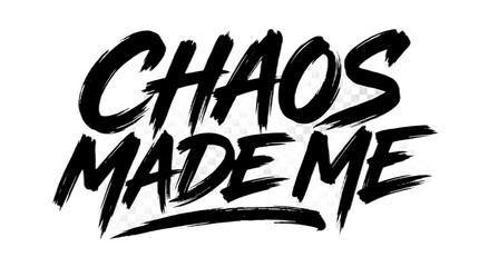 Chaos Made Me brush lettering quote, bold black ink typography design on white background. © Sakib
