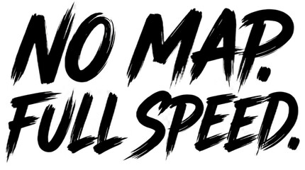 No Map Full Speed brush typography text design isolated on white background. © Sakib