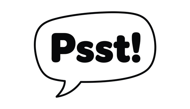 Bold black and white speech bubble with the word Psst written inside used to convey a secret whisper or quiet announcement.