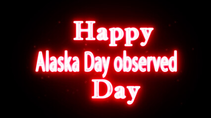 Happy Alaska Day Observed Day neon text greeting with glowing red light effect on black background © Miqbal