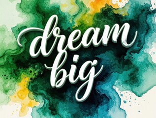 Naklejka premium Inspirational text quote dream big painted with watercolor style. Modern calligraphy on abstract colorful background. Creative message for motivation and success.