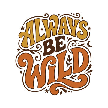 Always Be Wild retro typography quote, vintage 70s style lettering design