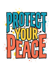 Obraz premium Protect Your Peace colorful typography quote for t-shirt design and apparel print