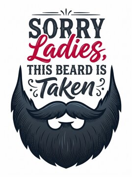 Sorry ladies this beard is taken funny quote with facial hair graphic
