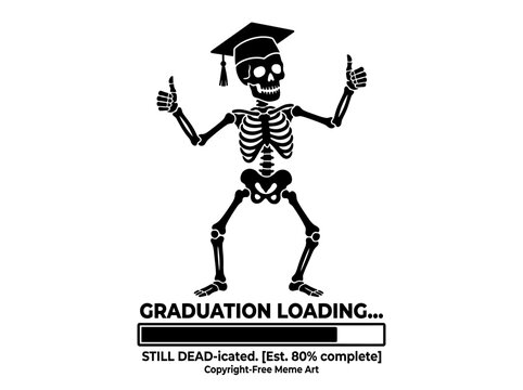 Funny skeleton wearing a graduation cap with thumbs up and a loading bar reading "GRADUATION LOADING... STILL DEAD-icated". Black and white vector illustration for student humor.

