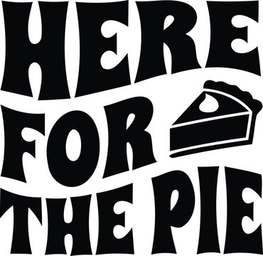 A bold black and white typographic design featuring the phrase here for the pie with a slice icon