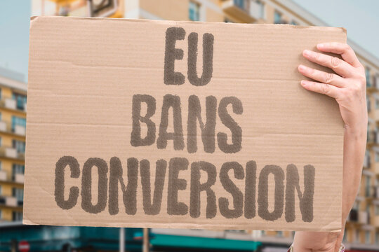 "EU bans conversion" Commission strategy targets harmful practices. EU. BAN. CONVERSION. STRATEGY. PROTECTION.