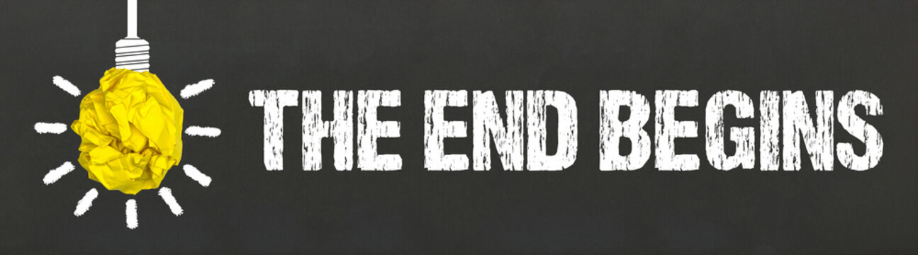The end begins	

