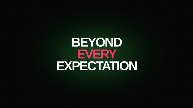 A dynamic motion graphic featuring the phrase "BEYOND EVERY EXPECTATION" in glowing green text against a black background, with subtle pulsing and a disappearing circular element.