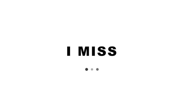 Animated text reveals the phrase i miss you on white background