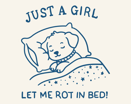 Cute puppy sleeping in bed with text just a girl let me rot in bed