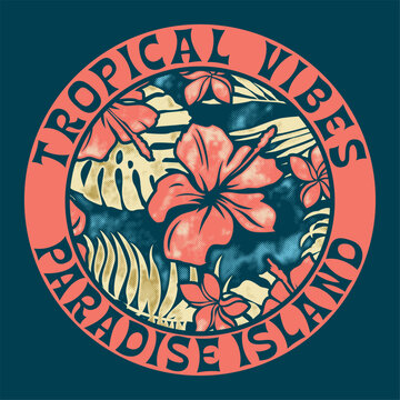 Tropical vibes in a paradise island vintage vector print for girl  woman summer beach wear t shirt with hibiscus flower and leaves