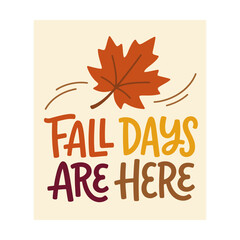 Fall days are here text with a colorful maple leaf illustration for autumn season designs Vector © azad