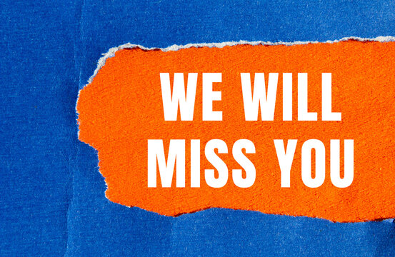 We will miss you message written on ripped torn paper background. Conceptual We will miss you symbol. Copy space.