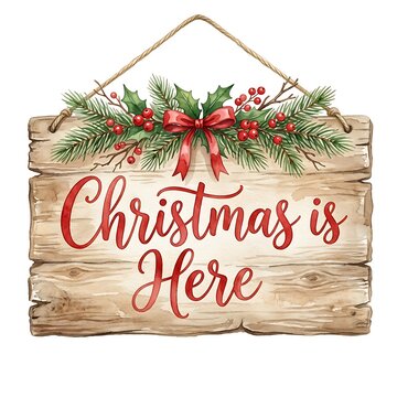Christmas is here wooden sign with pine branches and red berries isolated on white background