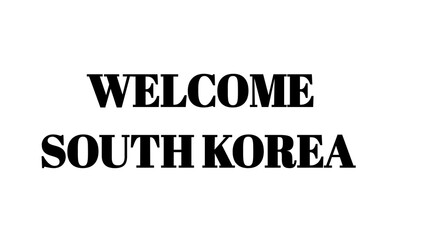 Welcome South Korea text sign for travel, tourism, and international business arrivals. © MdMajid